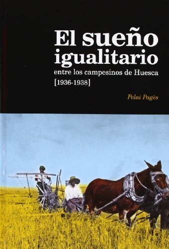 Imagen de archivo de El sueo igualitario entre los campesinos de Huesca : colectividades agrarias en la Guerra Civil, 1936-1938 a la venta por AG Library