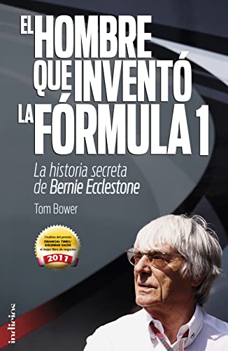 9788493795474: El hombre que inventó la Formula 1: La historia secreta de Bernie Ecclestone (Indicios no ficción)