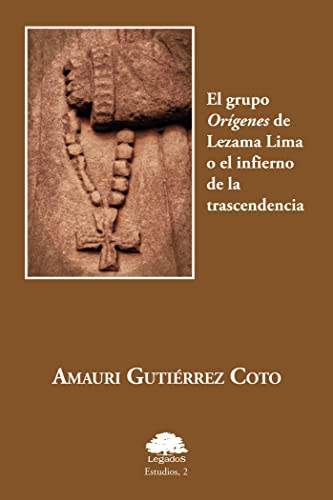 Imagen de archivo de El grupo Orgenes de Lezama Lima o El infierno de la trascendencia (Estudios) (Spanish Edition) a la venta por Bookmans