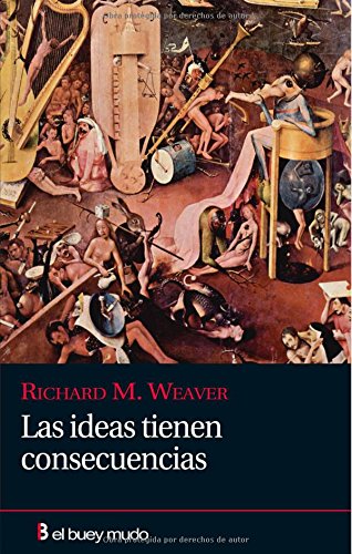 Las ideas tienen consecuencias (Ensayo) (Spanish Edition) (9788493804084) by Weaver, Richard M.