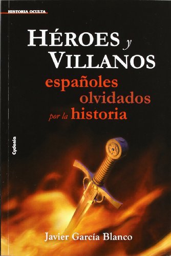 9788493806453: Hroes y villanos, espaoles olvidados por la historia: 6 (Historia Oculta)