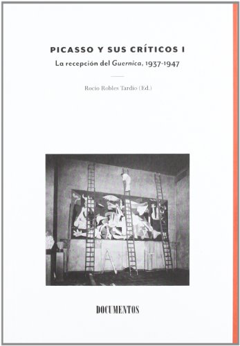 PICASSO Y SUS CRÍTICOS I. LA RECEPCIÓN DEL GUERNICA, 1937-1947