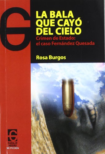 La bala que cayó del cielo : crimen de estado : el caso Fernández Quesada (Paperback) - Rosa Burgos López