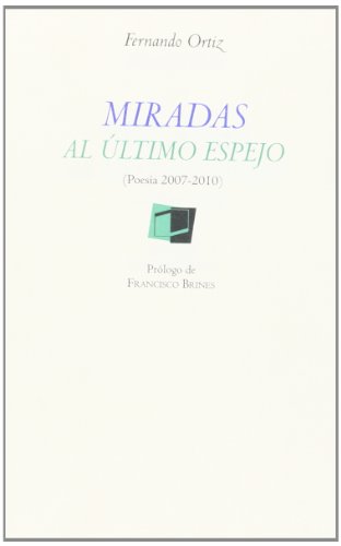 Miradas al Ãºltimo espejo (poesÃ­a 2007-2010) (9788493829940) by Ortiz SÃ¡nchez, Fernando