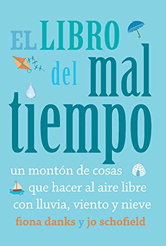 9788493836450: El libro del mal tiempo: Un montn de cosas que hacer al aire libre con lluvia, viento y nieve (Spanish Edition)