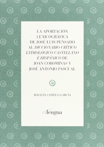 Stock image for LA APORTACION LEXICOGRAFICA DE JOSE LUIS PENSADO AL "DICCIONARIO CRITICO ETIMOLOGICO CASTELLANO E HISPANICO" DE JOAN COR for sale by Prtico [Portico]