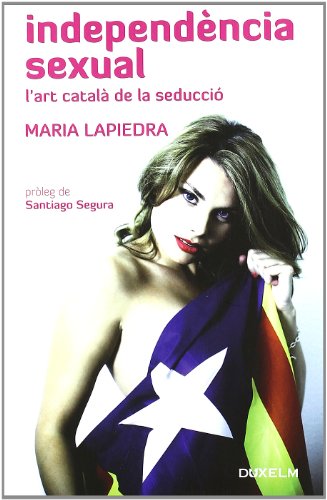 Imagen de archivo de Independencia Sexual: L'art Catala De La Seduccio a la venta por Hilando Libros