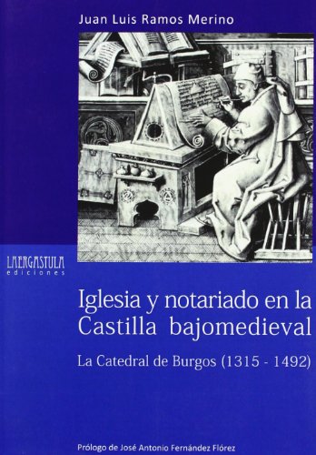 9788493849023: Iglesia y notariado en la Castilla bajomedieval : la Catedral de Burgos, 1315-1492