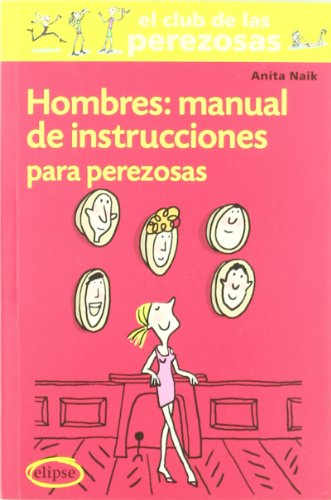 Hombres: Manual de instrucciones para perezosas (ELIPSE) (Spanish Edition) (9788493856526) by Naik, Anita; MuÃ±oz Miralles, Carlos