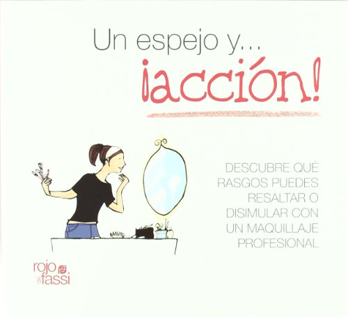 Stock image for Un espejo y. accion! / One Mirror and. Action!: Descubre que rasgos puedes resaltar o disimular con un maquillaje profesional / Discover what . Out with Professional Mak (Spanish Edition) for sale by Better World Books: West