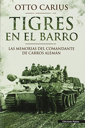 Imagen de archivo de TIGRES EN EL BARRO: LAS MEMORIAS DEL COMANDANTE DE CARROS ALEMN a la venta por KALAMO LIBROS, S.L.