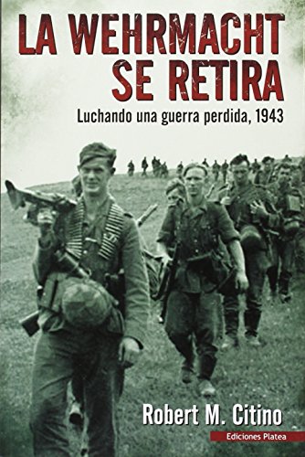 Stock image for LA WEHRMACHT SE RETIRA: LUCHANDO UNA GUERRA PERDIDA, 1943 for sale by KALAMO LIBROS, S.L.