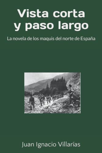 Stock image for Vista corta y paso largo: Los maquis contra la Guardia Civil en el norte de Espaa for sale by Revaluation Books