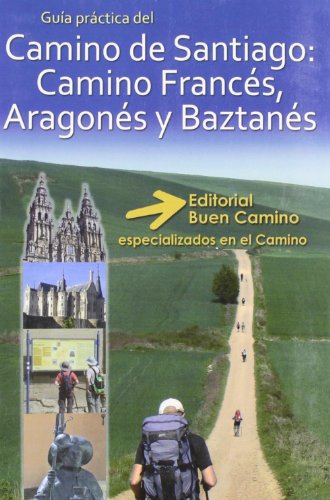 Guia practica del Camino de Santiago: camino Frances, Aragones y Baztanes.