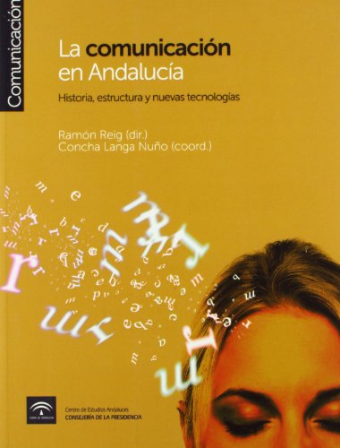 9788493907808: La comunicacin en Andaluca: Historia, estructura y nuevas tecnologas