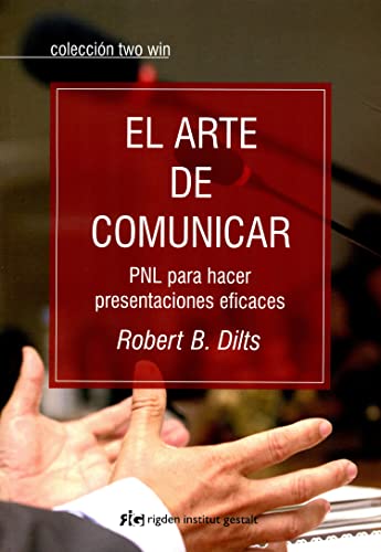 El arte de comunicar: PNL para hacer presentaciones eficaces (9788493917258) by Dilts, Robert B.