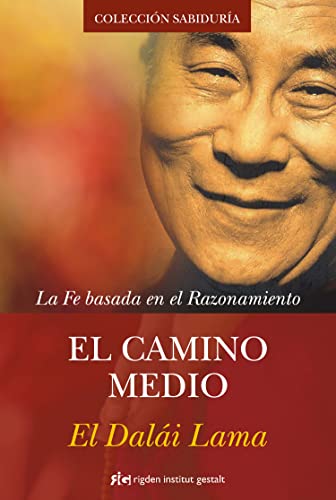 El camino medio: La Fe basada en el Razonamiento (Spanish Edition) (9788493917265) by DalÃ¡i Lama