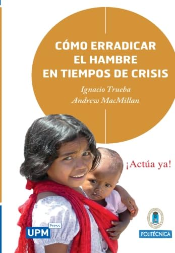 CÃ³mo erradicar el hambre en tiempos de crisis (Spanish Edition) (9788493919603) by Trueba, Ignacio; MacMillan, Andrew