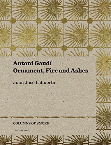 Beispielbild fr Antoni Gaud  " Ornament, Fire and Ashes: Ornament, Fire and Ashes Volume 3 (Columns of Smoke) zum Verkauf von WorldofBooks