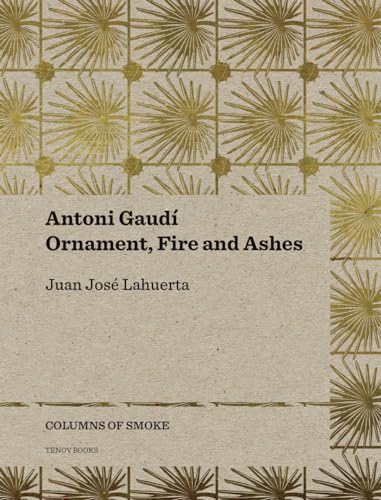 9788493923167: Antoni Gaud: Ornament, Fire and Ashes