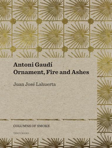 Stock image for Antoni Gaud: Ornament, Fire and Ashes for sale by Librairie Th  la page