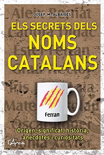 9788493925192: Els secrets dels noms catalans: Un llibre molt divulgatiu i am sobre l’origen, significat i histria dels noms catalans