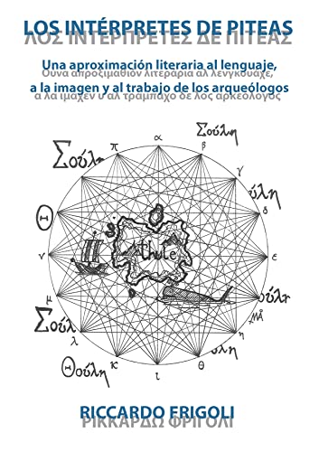 9788493929541: Los intrpretes de Piteas: Una aproximacin literaria al lenguaje, a la imagen y al trabajo de los arquelogos (AHIA) (Spanish Edition)