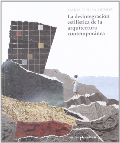 9788493932701: La Desintegracin Estilstica De La Arquitectura Contempornea (ARTE)