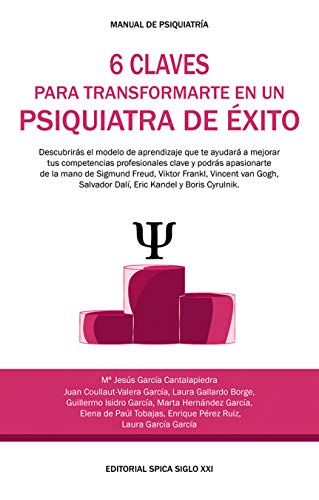 Beispielbild fr 6 CLAVES PARA TRANSFORMARTE EN UN PSIQUIATRA DE EXITO: DESCUBRIRAS EL MODELO DE APRENDIZAJE QUE TE AYUDARA A MEJORAR TUS COMPETENCIAS PROFESIONALES CLAVE Y PODRAS APASIONARTE DE LA MANO DE SIGMUND FREUD, VIKTOR FRANKL, VINCENT VAN GOGH, SALVADOR DALI zum Verkauf von KALAMO LIBROS, S.L.