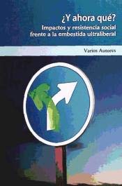 Stock image for Y AHORA QUE?/IMPACTOS Y RESISTENCIA SOCIAL.FRENTE A LA EMBESTIDA ULTRALIBERAL for sale by Hilando Libros