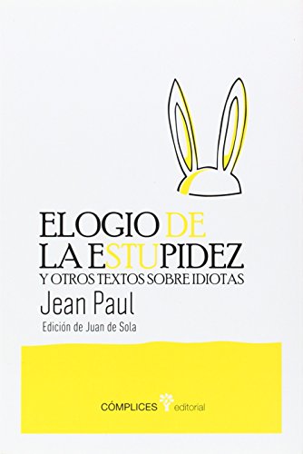Elogio de la estupidez: Y otros escritos sobre idiotas (DiacrÃ­tica) (Spanish Edition) (9788493945848) by Paul, Jean