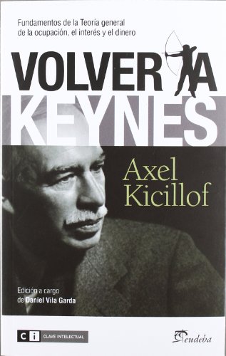 Imagen de archivo de Volver a Keynes : fundamentos de la teora general de la ocupacin, el inters y el dinero a la venta por Revaluation Books