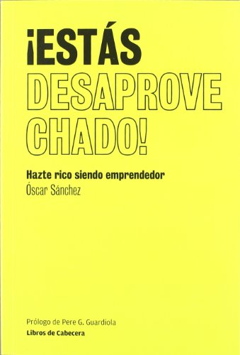 Imagen de archivo de ESTAS DESAPROVECHADO!: Hazte rico siendo emprendedor a la venta por KALAMO LIBROS, S.L.