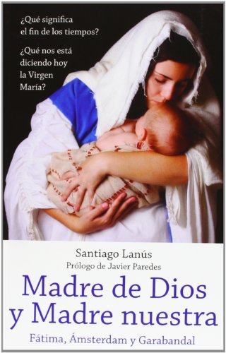 Stock image for Madre de Dios y Madre Nuestra. Ftima, msterdam y Garabandal for sale by Hamelyn