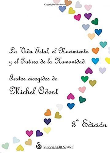 La vida fetal, el nacimiento y el futuro de la humanidad (Spanish Edition) (9788493957742) by Odent, Michel