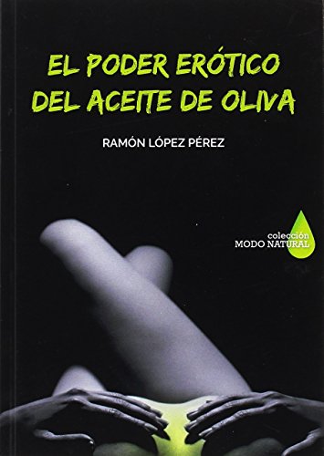 Imagen de archivo de EL PODER ERTICO DEL ACEITE DE OLIVA a la venta por Zilis Select Books