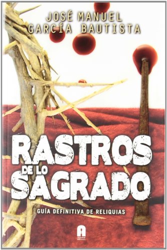 Imagen de archivo de RASTROS DE LO SAGRADO: guia definitiva de reliquias a la venta por KALAMO LIBROS, S.L.