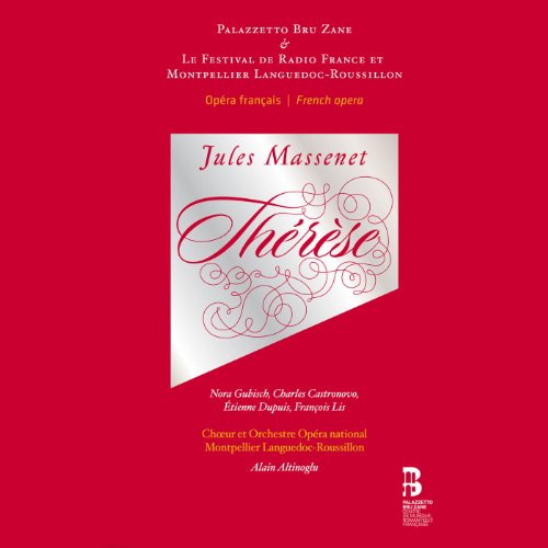 Beispielbild fr Jules Massenet: Therese. Choeur et Orchestre Opera national Montpellier Languedoc-Roussillon [conducted by] Alain Altinoglu. [Palazzetto Bru Zane & Le Festival de Radio France et Montpellier Languedoc-Roussillon]. [Includes CD and Libretto]. zum Verkauf von Travis & Emery Music Bookshop ABA