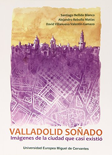 Stock image for Valladolid soado: imgenes de la ciudad que casi existi for sale by Zilis Select Books
