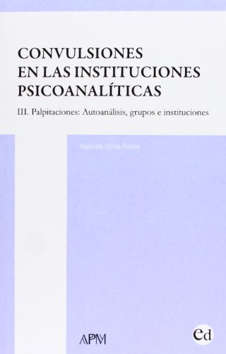 Convulsiones en las instituciones psiconalíticas. III, Palpitaciones: autonalisis, grupos e insti...