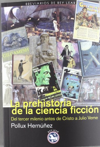 9788493979935: LA PREHISTORIA DE LA CIENCIA FICCIN: Del tercer milenio aos antes de Cristo a Julio Verne (BREVIARIOS DE REY LEAR)