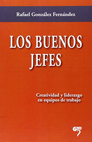 9788493987268: Los buenos jefes : creatividad y liderazgo en equipos de trabajo