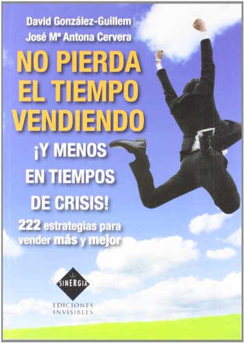 Stock image for NO PIERDA EL TIEMPO VENDIENDO Y MENOS EN TIEMPOS DE CRISIS! for sale by Librerias Prometeo y Proteo