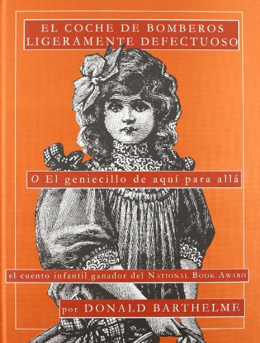 El coche de bomberos ligeramente defectuoso (o el genio de aqui para alla) / The fire engine slightly defective (or the genius here and there) (Spanish Edition) (9788493998424) by Barthelme, Donald