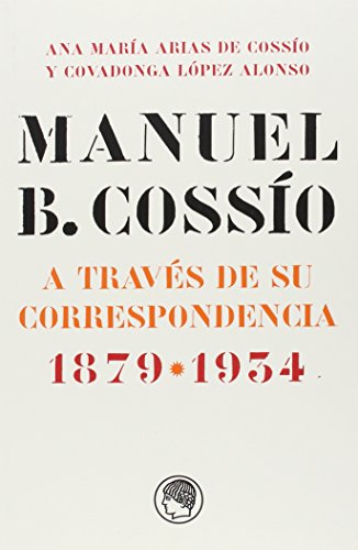 Imagen de archivo de MANUEL B. COSSIO A TRAVES DE SU CORRESPONDENCIA 1879-1934 a la venta por KALAMO LIBROS, S.L.