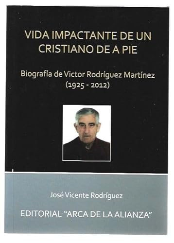 Imagen de archivo de Vida Impactante de Un Cristiano de a Pie, Biografa de Vctor Rodrguez Martnez 1925-2012 a la venta por Hamelyn