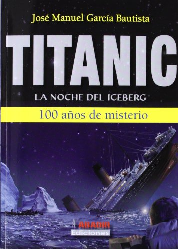 Imagen de archivo de TITANIC LA NOCHE DEL ICEBERG a la venta por Zilis Select Books