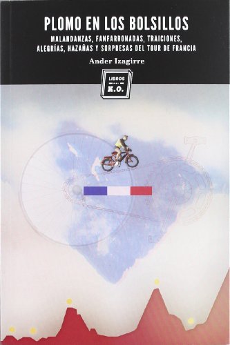 Stock image for Plomo en los bolsillos: Malandanzas, fanfarronadas, traiciones, alegras, hazaas y sorpresas del Tour de Francia for sale by Better World Books Ltd
