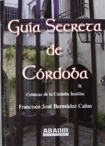 Imagen de archivo de Gua secreta de Crdoba Bermdez Caas, Francisco Jos a la venta por Iridium_Books