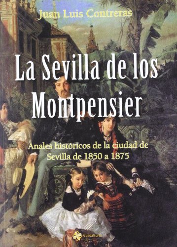 Imagen de archivo de La Sevilla de los Montpensier Contreras Lpez, Juan Luis a la venta por Iridium_Books